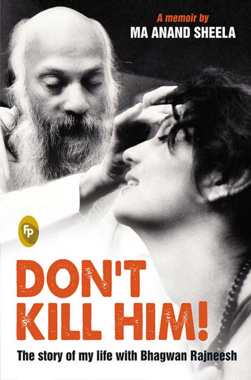 osho1 Osho, Bhagwan Osho, OSho rajneesh, Osho free sex Education, Osho centres, Businessman Osho, Maa Sheela book, A membre by Anand leela sheela, Dont kill him