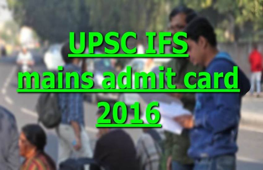 upsc, upsc ifs, upsc ifs admit card, upsc ifs mains exam, upsc ifs mains exam admit card, upsc ifs mains admit card, upsc ifs mains admit card 2016, upsc.gov.in, upsc admit card, upsc exam admit card, upsc 2016, upsc exam, upsc ifs exam 2016, upsc ifs exam date, ifs admit card, ifs mains exam admit card, upsc ifs exam hall tickets, upsc ifs mains hall tickets
