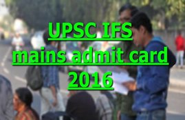 upsc, upsc ifs, upsc ifs admit card, upsc ifs mains exam, upsc ifs mains exam admit card, upsc ifs mains admit card, upsc ifs mains admit card 2016, upsc.gov.in, upsc admit card, upsc exam admit card, upsc 2016, upsc exam, upsc ifs exam 2016, upsc ifs exam date, ifs admit card, ifs mains exam admit card, upsc ifs exam hall tickets, upsc ifs mains hall tickets