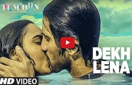 dekh lena, tum bin 2 song, dekh lena video song release, arijit singh songs in tum bin 2, arijit singh hit songs