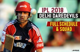 ipl, ipl 2018, ipl 2018 time table, ipl 2018 schedule, delhi daredevils team 2018, delhi daredevils team 2018 schedule