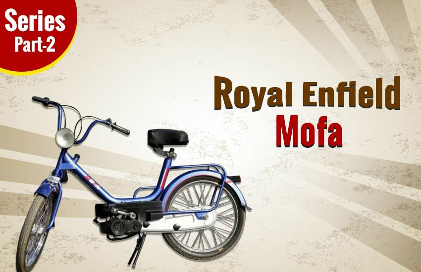 Royal Enfield Mofa Moped, Royal Enfield old bikes in india, Royal Enfield mofa mileage, Royal Enfield series, Royal Enfield forgotten bikes in india