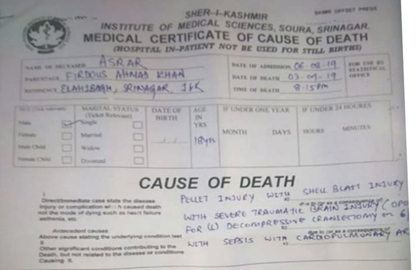 शेर-ए-कश्मीर इन्स्टीट्यूट ऑफ मेडिकल साइंसेज से जारी उसकी डेथ सर्टिफिकेट से खुलासा हुआ है कि असरार की मौत पैलेट इन्ज्यूरी विद शेल ब्लास्ट इन्ज्यूरी से हुई है। (फोटो सोर्स- द प्रिंट) शेर-ए-कश्मीर इन्स्टीट्यूट ऑफ मेडिकल साइंसेज से जारी उसकी डेथ सर्टिफिकेट से खुलासा हुआ है कि असरार की मौत पैलेट इन्ज्यूरी विद शेल ब्लास्ट इन्ज्यूरी से हुई है। (फोटो सोर्स- द प्रिंट)