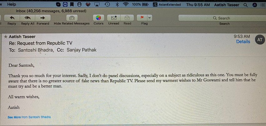 इस मेल के जवाब में आतिश ने लिखा- आपने मुझे इस लायक समझा उसके लिए धन्यवाद। मगर अफसोस कि मैं पैनल डिस्कशन्स नहीं करता, खासतौर से ऐसे वाहियात टॉपिक पर। वैसे भी आप इससे तो भली भांति वाकिफ ही होंगे कि रिपब्लिक टीवी से बड़ा फेक न्यूज का कोई सोर्स नहीं है। मेरी तरफ से अर्णब गोस्वामी को शुभकामनाएं दीजिएगा और कहिएगा कि वो एक बेहतर इंसान बनें।