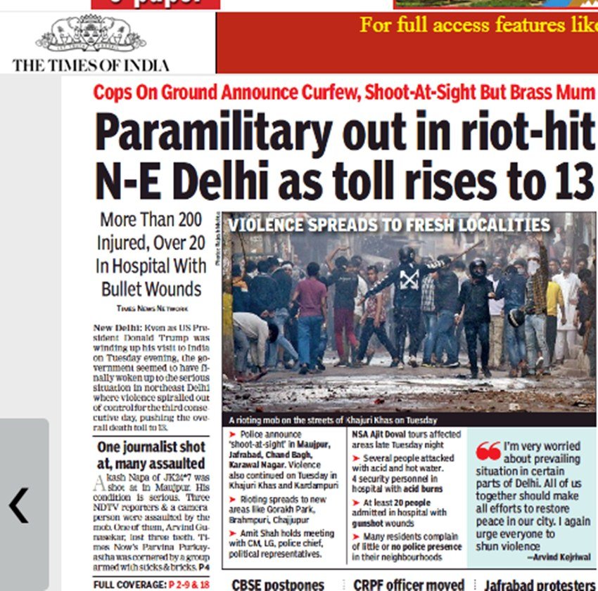 टाइम्स ऑफ इंडिया की बात करें तो उसने पहले पेज पर बताया है कि, 'दिल्ली में हिंसक माहौल ने 13 लोगों की जान ले ली। हिंसा ग्रसित इलाकों के लिए पैरामिलिट्री फोर्स निकल पड़ी है।'
