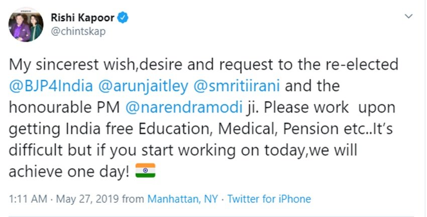 ऋषि कपूर ने अपने ट्वीट में लिखा था- मैं चुनाव में दोबारा जीतने वाले अरुण जेटली, स्मृति इरानी और प्रधानमंत्री नरेंद्र मोदी से अनुरोध करता हूं कि भारत में मुफ्त शिक्षा, मेडिकल सुविधा और पेंशन आदि मुहैया कराने पर काम करें। यह काम कठिन है, अगर आप अभी इस पर काम करेंगे तो एक दिन हम इसे पा लेंगे।