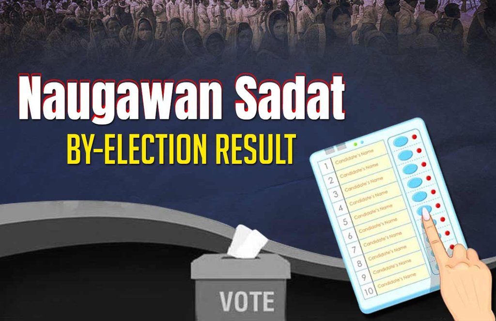 naugawan sadat, naugawan sadat election result, naugawan sadat chunav result