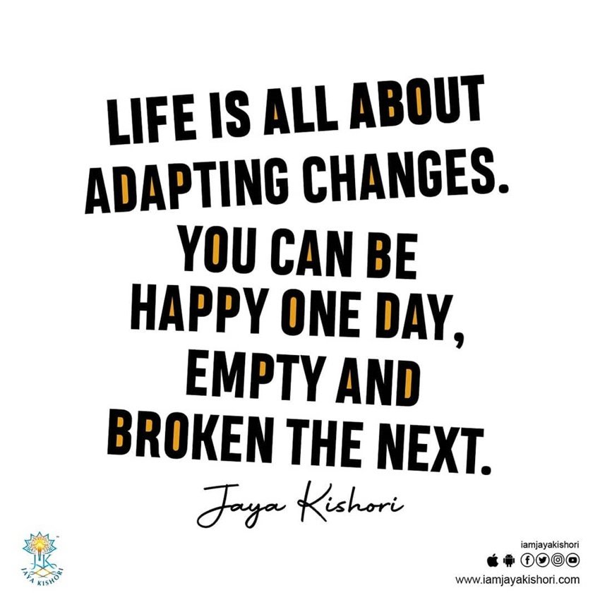 जिंदगी बदलते वक्त को अपनाने का नाम है। एक वक्त आप बहुत खुश होते हो तो अगले ही पल टूटे हुए और निराश नजर आते हो।