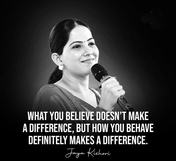 आप जो सोचते हैं उससे बदलाव नहीं आ सकता। आप कैसे काम करते हैं सिर्फ उससे बदलाव आएगा।