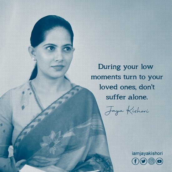जब भी आप बुरे दौर से गुजरें तो अपने करीबियों से मिलें, अकेले कोई चीज ना झेलें।