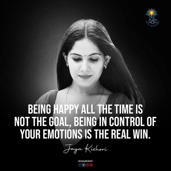 हमेशा खुश रहने को अपना उद्देश्य ना बनाएं, अपनी भावनाओं पर नियंत्रण रखना ही असली विजय है।