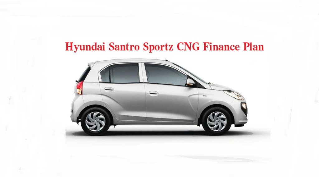 Hyundai Santro Sportz CNG, Hyundai Santro Sportz CNG Price, Hyundai Santro Sportz CNG Finance Plan