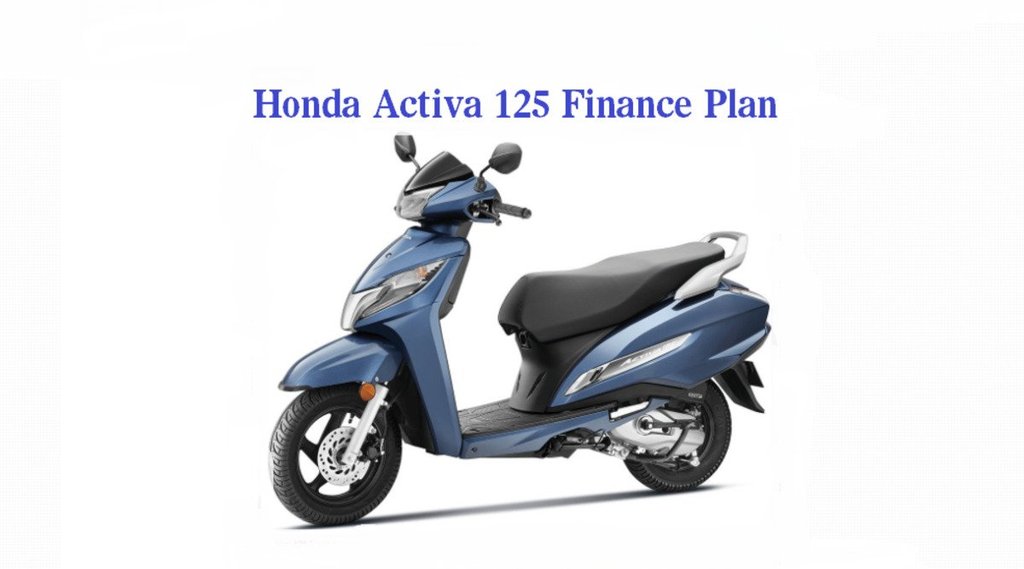 Scooter Finance Plan, Honda Two Wheeler Finance Plan, Honda Activa 125 Disc, Honda Activa 125 Disc Price