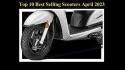Top 10 Best Selling Scooters April: अप्रैल 2023 में सबसे ज्यादा बिकने वाले टॉप 10 स्कूटर, जिन्हें 4 लाख से ज्यादा लोगों ने बनाया अपनी पसंद