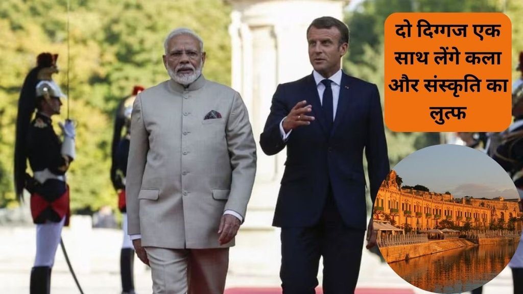 PM Modi and Emmanuel Macron, rajasthan,tourist place,jaipur,best three forts at jaipur,