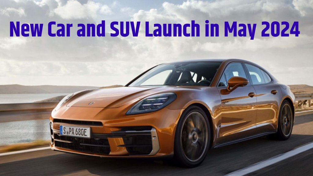 New Car Launch in May, Upcoming Cars May 2024, Upcoming SUV May 2024, New SUV Launch in May 2024, Upcoming Cars, New Launch Cars