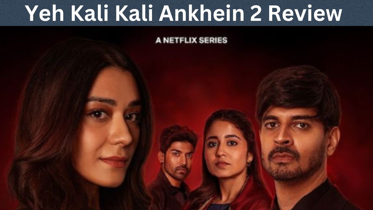 Yeh Kali Kali Ankhein 2 review Yeh Kali Kali Ankhein 2 review