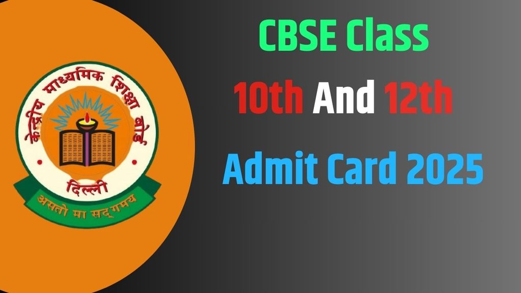 CBSE Board Admit Card 2025, Admit Card Out, 10th and 12th Exam