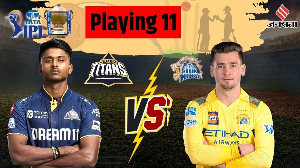 GT vs CSK Team, GT vs CSK Playing 11 GT vs CSK Team, GT vs CSK Playing 11