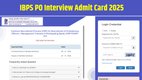 IBPS PO Interview Admit Card 2025, IBPS PO Call Letter 2025, IBPS PO Interview Date, IBPS PO Mains Result