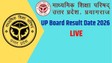 UP Board Result Date 2026 LIVE: कब जारी होगा यूपी बोर्ड रिजल्ट, जानें यूपीएमएसपी इंटर और मैट्रिक रिजल्ट की लेटेस्ट अपडेट