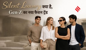 What is silent luxury, silent luxury fashion, Gen Z fashion trend